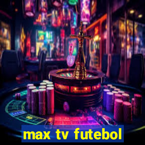 max tv futebol